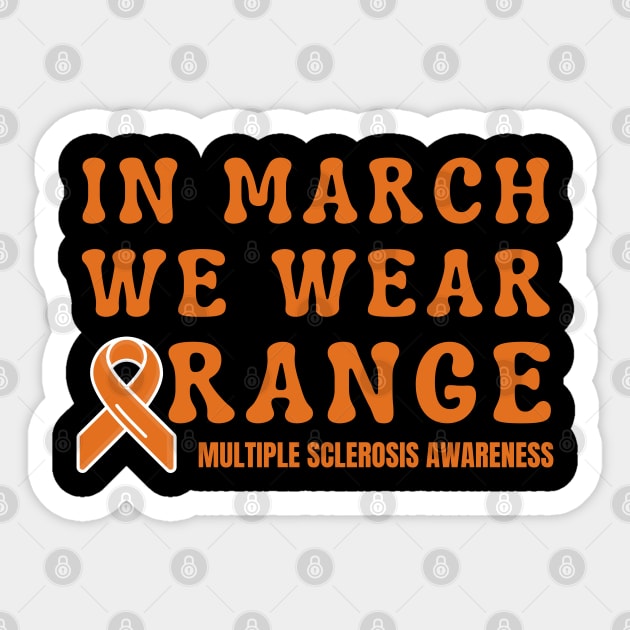 In March We Wear Orange Multiple Sclerosis Awareness Sticker by Creatifly Graphic Tees